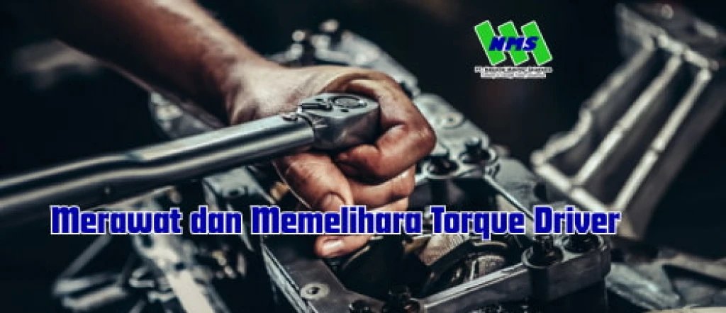 Merawat dan Memelihara Torque Driver