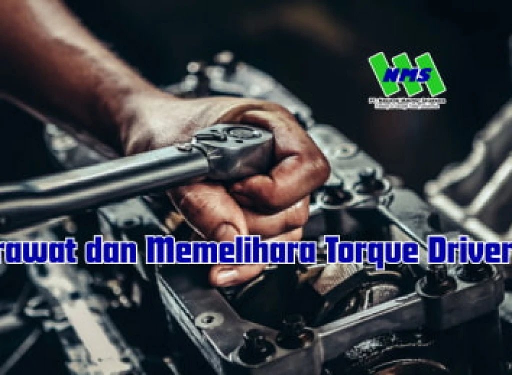 Merawat dan Memelihara Torque Driver