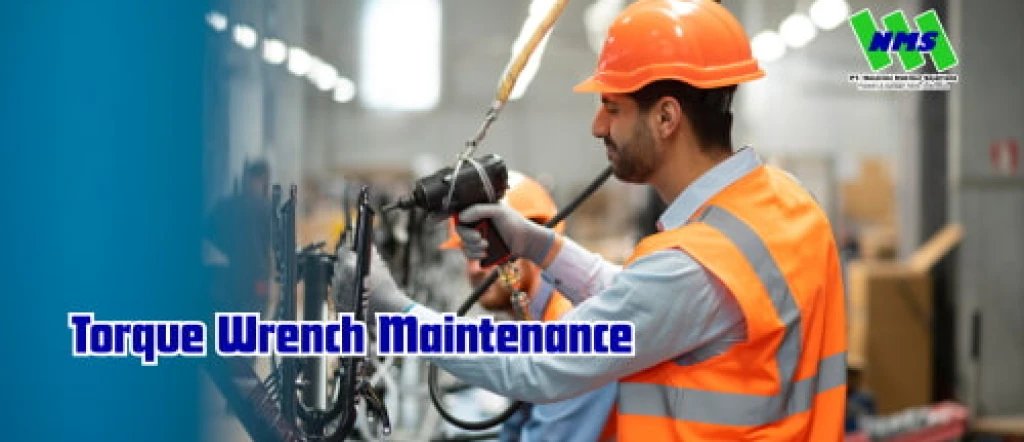 Pentingnya Maintenance Torque Wrench dan Nut Runner di Industri Manufaktur