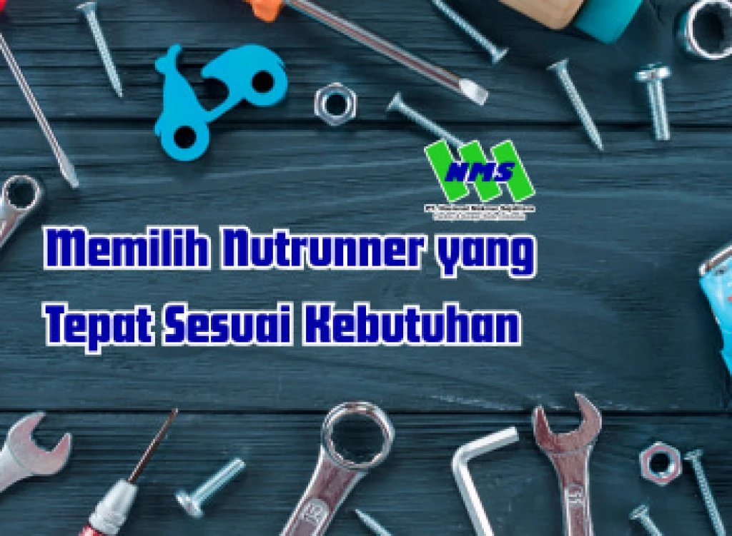 Memilih Nutrunner yang Tepat Sesuai Kebutuhan