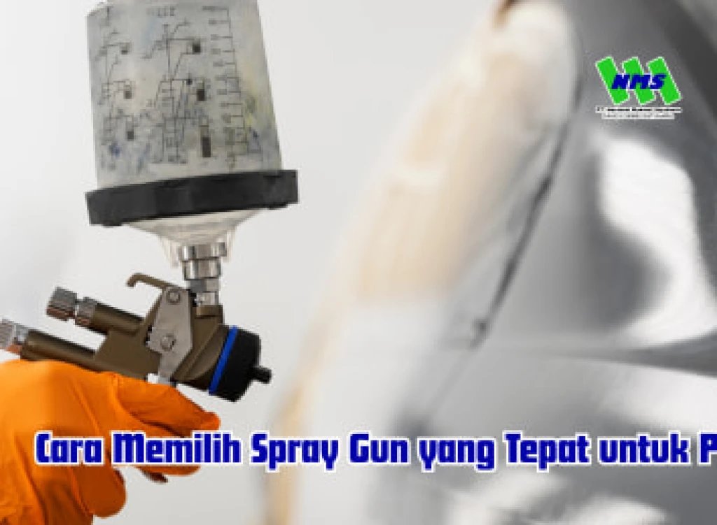 Cara Memilih Spray Gun yang Tepat untuk Proyek