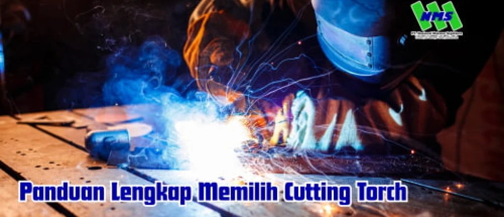 Panduan Lengkap Memilih Cutting Torch